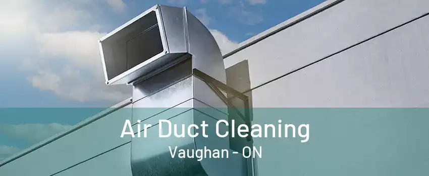 Air Duct Cleaning Vaughan - ON