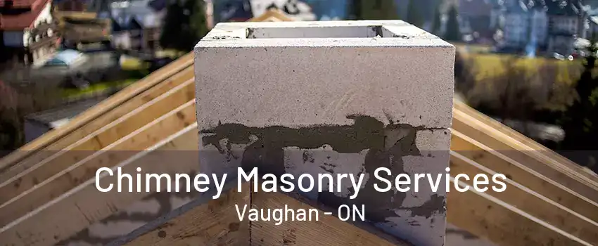 Chimney Masonry Services Vaughan - ON