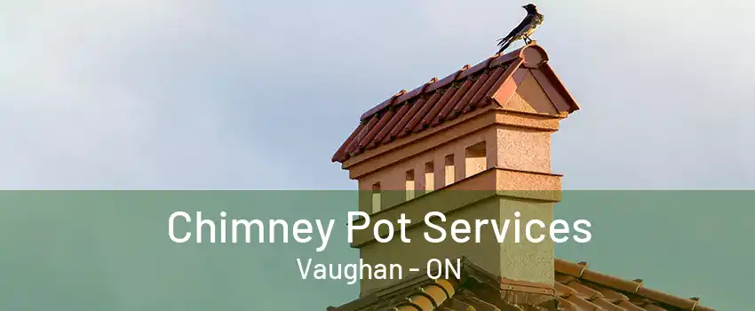 Chimney Pot Services Vaughan - ON