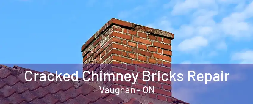 Cracked Chimney Bricks Repair Vaughan - ON