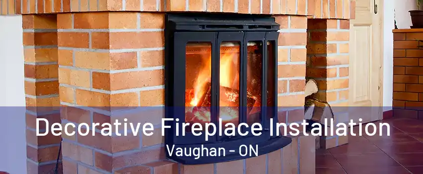 Decorative Fireplace Installation Vaughan - ON