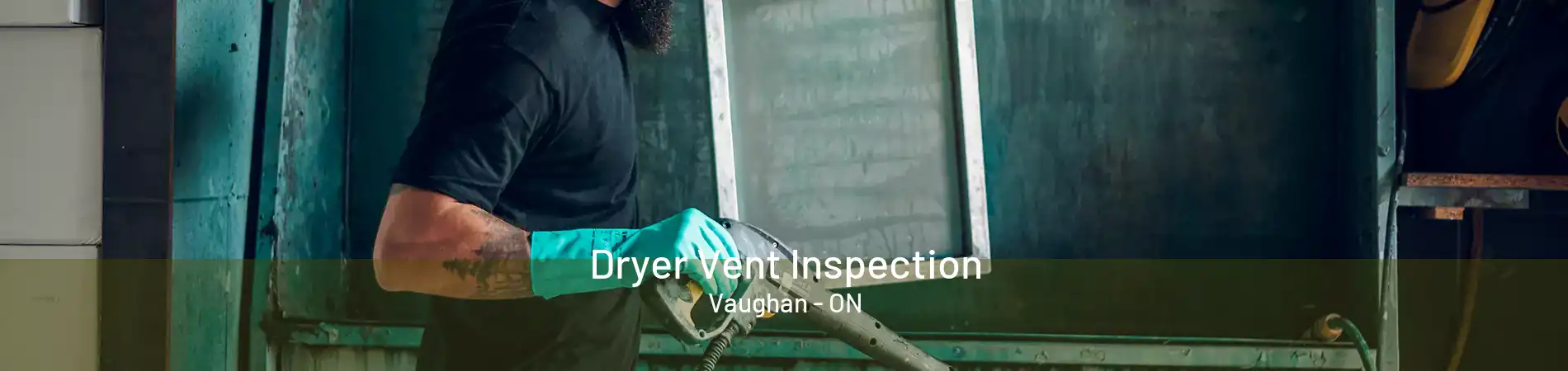 Dryer Vent Inspection Vaughan - ON