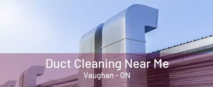 Duct Cleaning Near Me Vaughan - ON