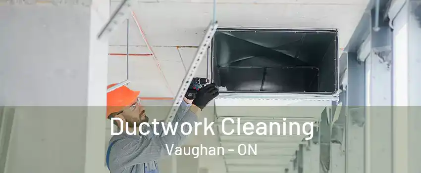 Ductwork Cleaning Vaughan - ON