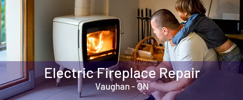 Electric Fireplace Repair Vaughan - ON