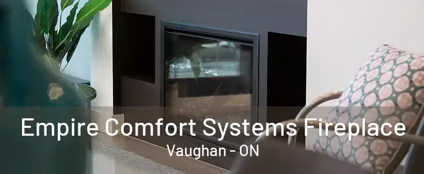 Empire Comfort Systems Fireplace Vaughan - ON