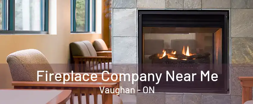 Fireplace Company Near Me Vaughan - ON