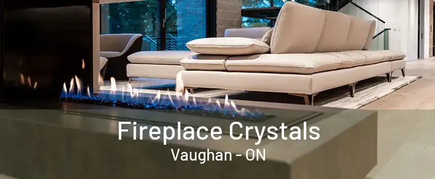 Fireplace Crystals Vaughan - ON