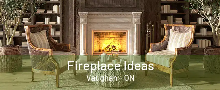 Fireplace Ideas Vaughan - ON