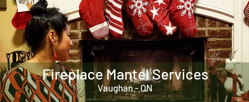 Fireplace Mantel Services Vaughan - ON