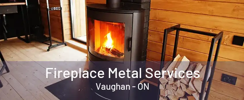 Fireplace Metal Services Vaughan - ON