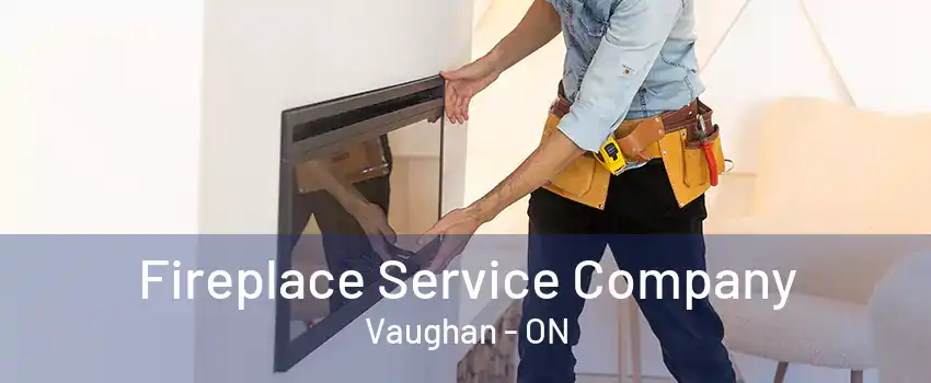 Fireplace Service Company Vaughan - ON