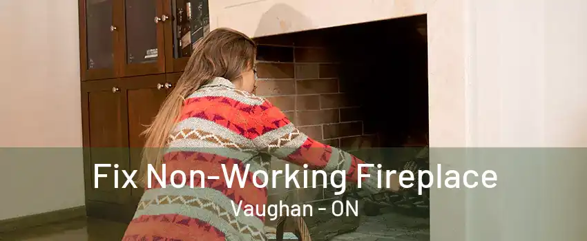 Fix Non-Working Fireplace Vaughan - ON