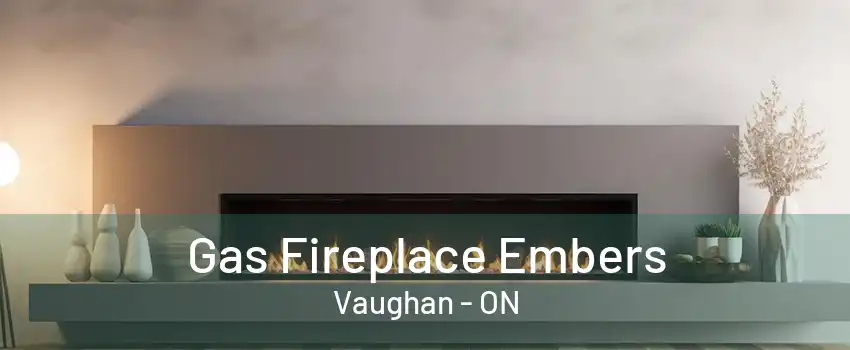 Gas Fireplace Embers Vaughan - ON