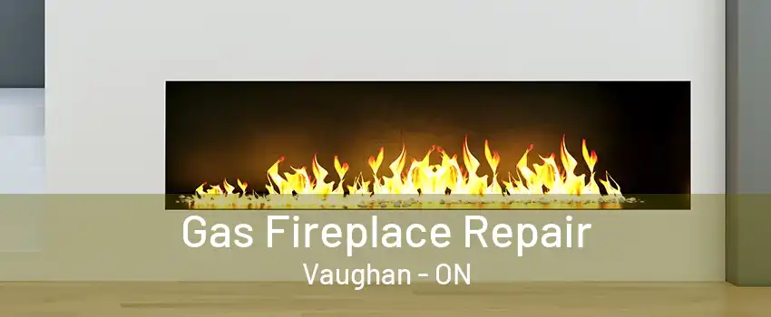 Gas Fireplace Repair Vaughan - ON