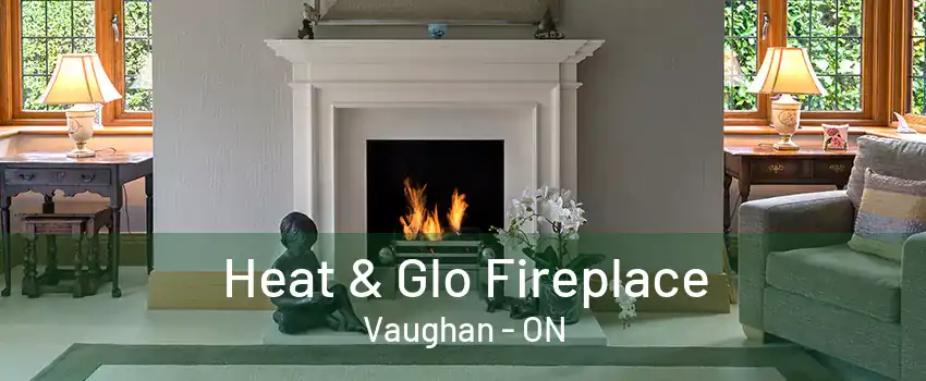 Heat & Glo Fireplace Vaughan - ON