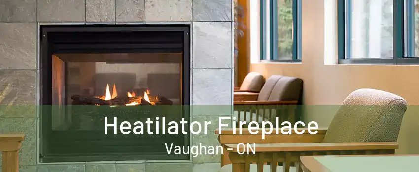 Heatilator Fireplace Vaughan - ON