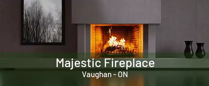 Majestic Fireplace Vaughan - ON