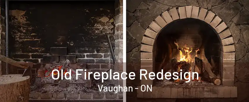 Old Fireplace Redesign Vaughan - ON