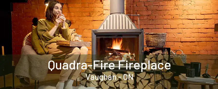 Quadra-Fire Fireplace Vaughan - ON