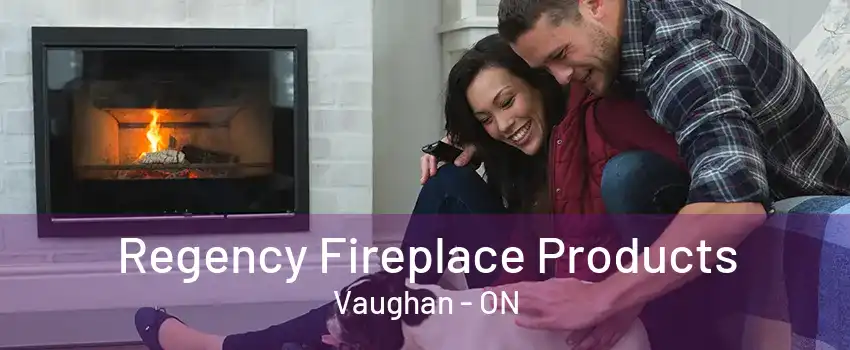 Regency Fireplace Products Vaughan - ON