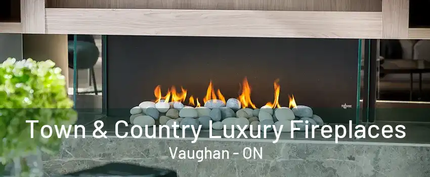 Town & Country Luxury Fireplaces Vaughan - ON