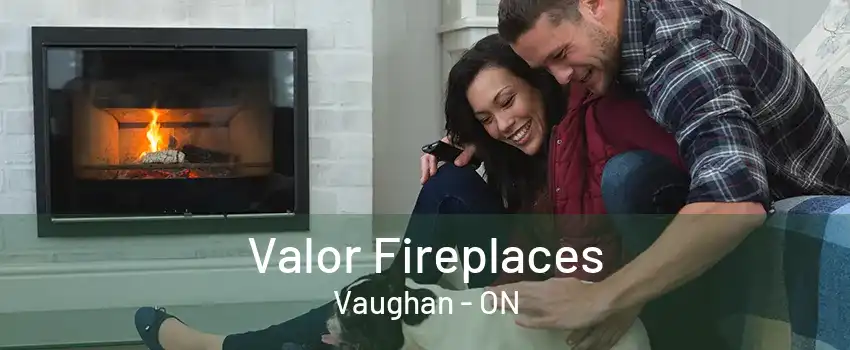 Valor Fireplaces Vaughan - ON