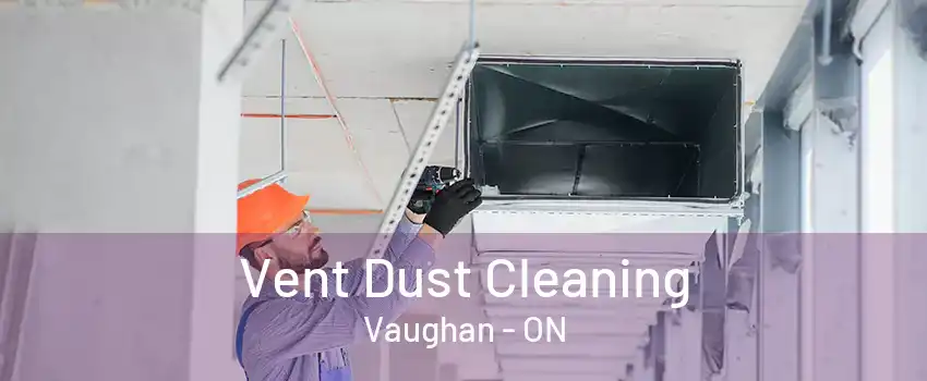 Vent Dust Cleaning Vaughan - ON