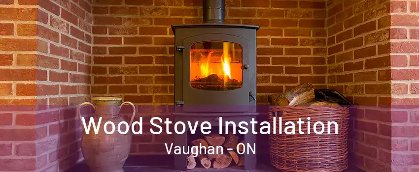 Wood Stove Installation Vaughan - ON