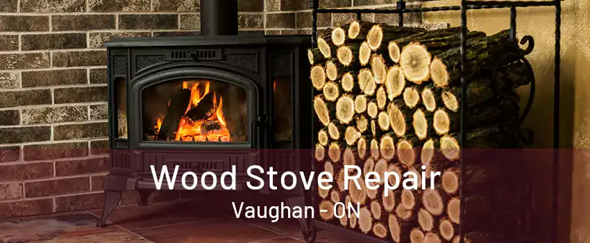 Wood Stove Repair Vaughan - ON